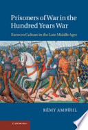 Prisoners of war in the Hundred Years War : ransom culture in the late Middle Ages /