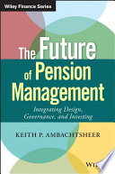 The future of pension management : integrating design, governance, and investing /