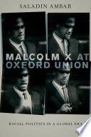 Malcolm X at Oxford Union : racial politics in a global era /