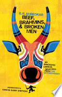 Beef, brahmins, and broken men : an annotated critical selection from the Untouchables /