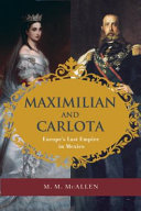 Maximilian and Carlota : Europe's last empire in Mexico /