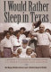 I would rather sleep in Texas : a history of the lower Rio Grande valley and the people of the Santa Anita Land Grant /
