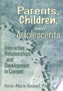 Parents, children, and adolescents : interactive relationships and development in context /