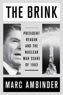The brink : President Reagan and the nuclear war scare of 1983 /
