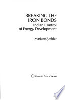 Breaking the iron bonds : Indian control of energy development /