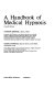 A handbook of medical hypnosis /