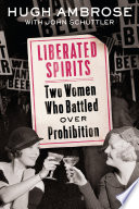 Liberated spirits : two women who battled over Prohibition /