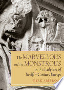 Marvellous and the monstrous in the sculpture of twelfth-century Europe /