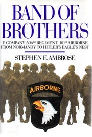 Band of brothers : E Company, 506th Regiment, 101st Airborne : from Normandy to Hitler's Eagle's nest /