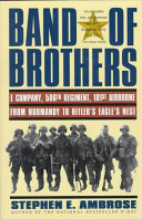 Band of brothers : E Company, 506th Regiment, 101st Airborne : from Normandy to Hitler's Eagle's nest /