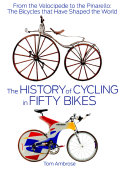 The history of cycling in fifty bikes /