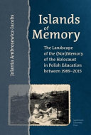 Islands of memory : the landscape of the (non)memory of the Holocaust in Polish education from 1989 to 2015 /