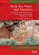 Rock art, water, and ancestors : the semiotic construction of a sacred landscape in the central Andes (1800 BCE - CE 1820) /
