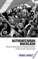 Authoritarian backlash : Russian resistance to democratization in the former Soviet Union /