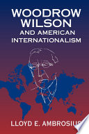 Woodrow Wilson and American internationalism /
