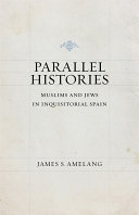 Parallel histories : Muslims and Jews in inquisitorial Spain /