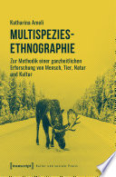 Multispezies-Ethnographie : Zur Methodik einer ganzheitlichen Erforschung von Mensch, Tier, Natur und Kultur /