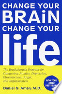 Change your brain, change your life : the breakthrough program for conquering anxiety, depression, obsessiveness, anger, and impulsiveness /