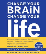 Change your brain, change your life : the breakthrough program for conquering anxiety, depression, obsessiveness, anger, and impulsiveness /