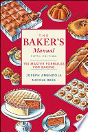 The baker's manual : 150 master formulas for baking /