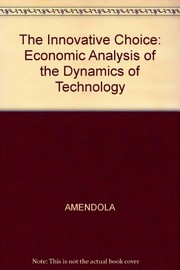 The innovative choice : an economic analysis of the dynamics of technology /