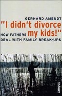 "I didn't divorce my kids!" : how fathers deal with family break-ups /