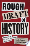 Rough draft of history : a century of US social movements in the news /