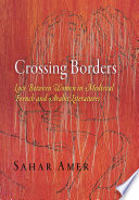 Crossing borders : love between women in medieval French and Arabic literatures /