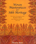 Woven masterpieces of Sikh heritage : the stylistic development of the Kashmir shawl under Maharaja Ranjit Singh (1780-1839) /