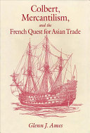 Colbert, mercantilism, and the French quest for Asian trade /