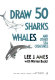 Draw 50 sharks, whales, and other sea creatures /