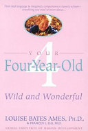 Your four-year-old : wild and wonderful /