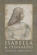 Isabella and Leonardo : the relationship between Isabella d'Este and Leonardo da Vinci /