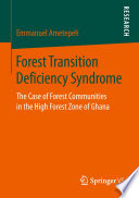 Forest Transition Deficiency Syndrome : The Case of Forest Communities in the High Forest Zone of Ghana /