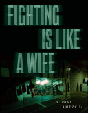 Fighting is like a wife : poems /