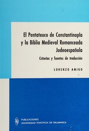 El Pentateuco de Constantinopla y la Biblia medieval romanceada judeoespañola : criterios y fuentes de traducción /