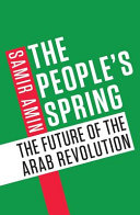 The people's spring : the future of the Arab revolution /