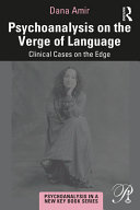 Psychoanalysis on the verge of language : clinical cases on the edge /