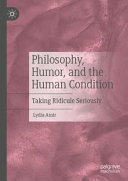 Philosophy, humor, and the human condition : taking ridicule seriously /