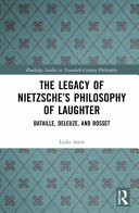 The legacy of Nietzsche's philosophy of laughter : Bataille, Deleuze, and Rosset /