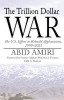 The trillion dollar war : the U.S. effort to rebuild Afghanistan, 1999-2021 /
