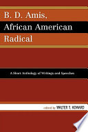 B. D. Amis, African American radical : a short anthology of writings and speeches /