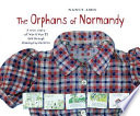 The orphans of Normandy : a true story of World War II told through drawings by children /