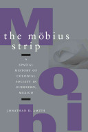The Möbius strip : a spatial history of colonial society in Guerrero, Mexico /