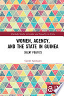Women, agency, and the state in Guinea : silent politics /