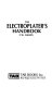 The electroplater's handbook /