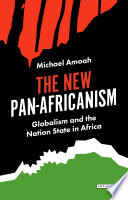 The new pan-Africanism : globalism and the nation state in africa /