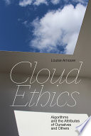 Cloud ethics : algorithms and the attributes of ourselves and others /