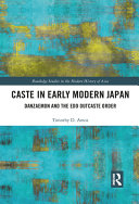 Caste in early modern Japan : Danzaemon and the Edo Outcaste order /