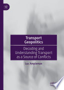 Transport Geopolitics : Decoding and Understanding Transport as a Source of Conflicts /